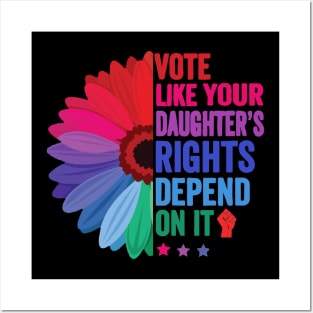 Vote Like Your Daughter's Rights Depend on It Posters and Art